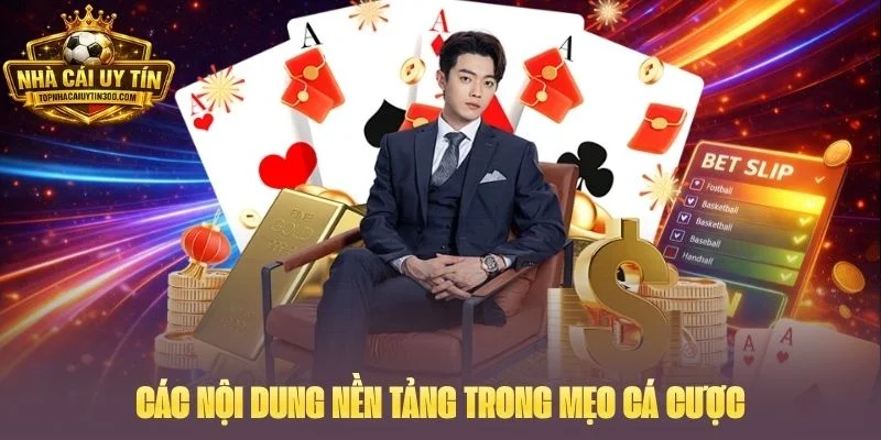 Các nội dung nền tảng trong mẹo cá cược
