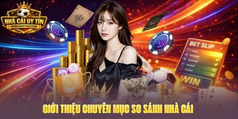 Giới thiệu chuyên mục so sánh nhà cái 
