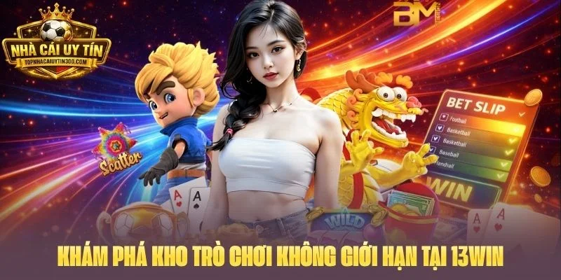 Khám phá kho trò chơi không giới hạn tại 13WIN