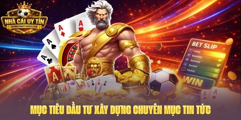 Mục tiêu đầu tư xây dựng chuyên mục tin tức