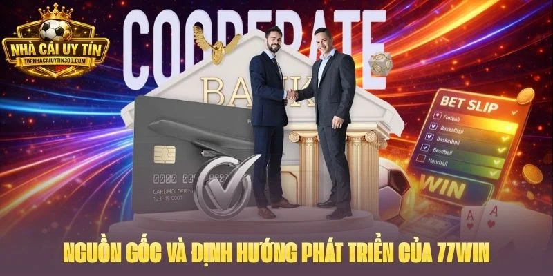 Nguồn gốc và định hướng phát triển của 77WIN