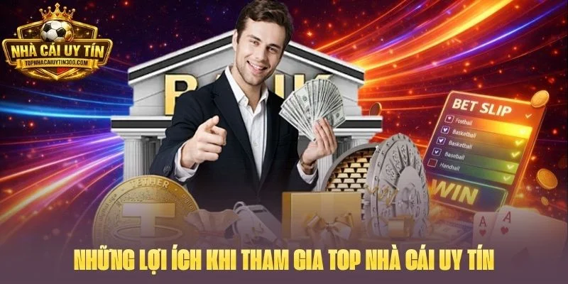 Những lợi ích khi tham gia Top nhà cái uy tín