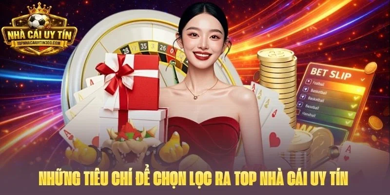 Những tiêu chí để chọn lọc ra Top nhà cái uy tín 