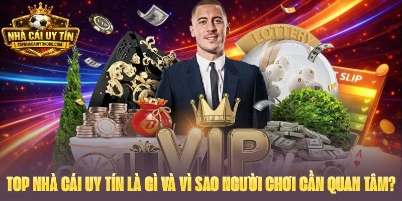Top nhà cái uy tín là gì và vì sao người chơi cần quan tâm?